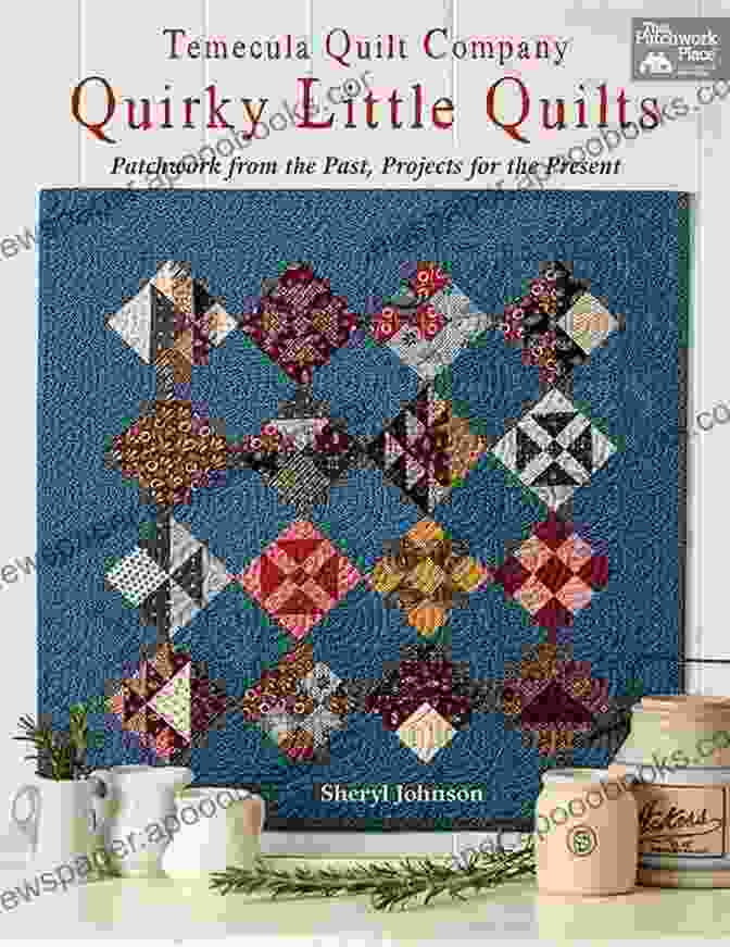 A Vibrant And Quirky Quilt Created By Temecula Quilt Company Temecula Quilt Company Quirky Little Quilts: Patchwork From The Past Projects For The Present