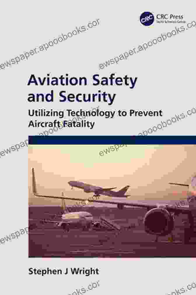 Aviation Safety Measures Aviation Safety And Security: Utilizing Technology To Prevent Aircraft Fatality