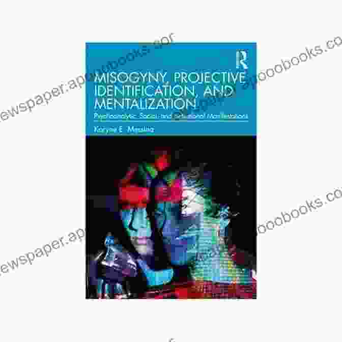 Book Cover: Misogyny, Projective Identification, And Mentalization Misogyny Projective Identification And Mentalization: Psychoanalytic Social And Institutional Manifestations