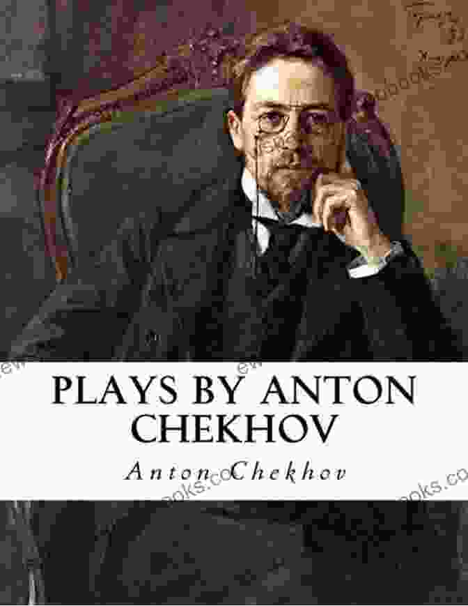 Chekhov's Plays Embrace The Absurd, Finding Humor In The Paradoxes Of Human Behavior. A New Poetics Of Chekhov S Plays: Presence Through Absence