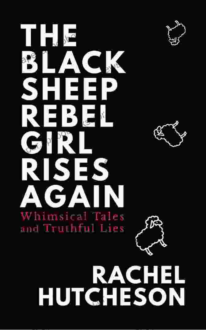 Cover Of The Black Sheep Rebel Girl Rises Again: Whimsical Tales And Truthful Lies