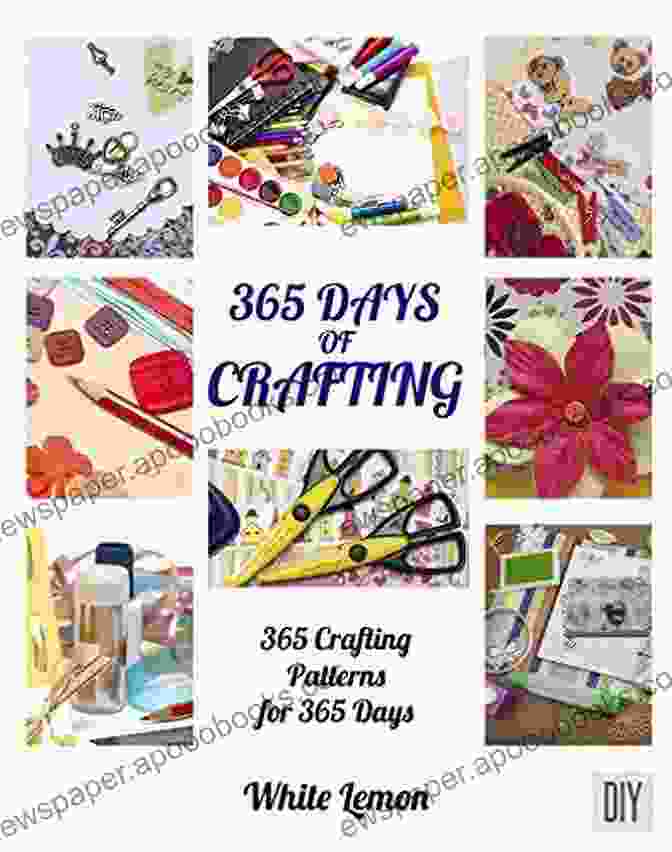 Cover Of The Book 365 Crafting Patterns For 365 Days Crafting Crafts Diy Crafts Hobbies And Crafting: 365 Days Of Crafting: 365 Crafting Patterns For 365 Days (Crafting Crafts DIY Crafts Hobbies And Crafts How To Craft Projects Handmade Holiday Christmas Crafting Ideas)