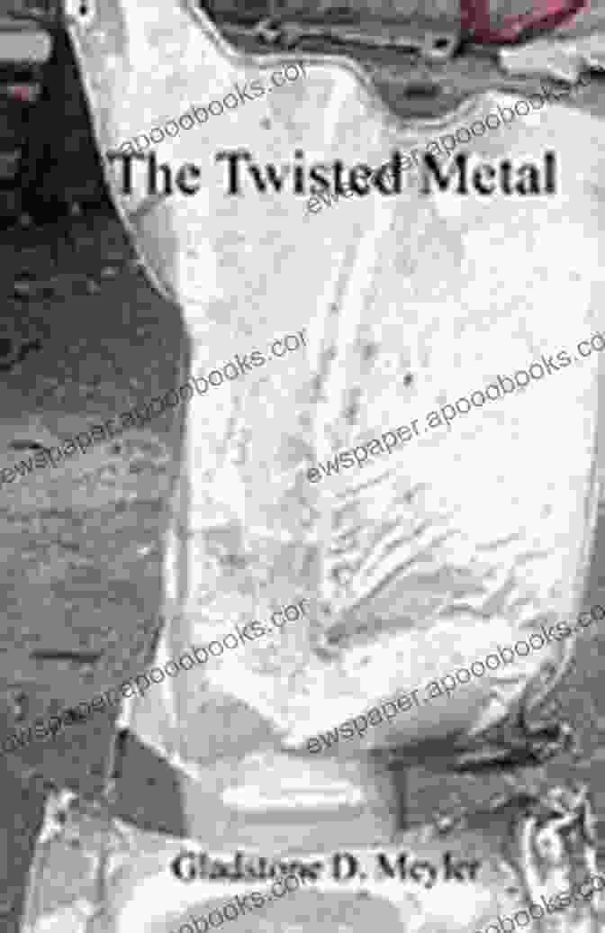 Cover Of The Twisted Metal By Gladstone Meyler, Featuring A Metallic Hand Emerging From Darkness The Twisted Metal Gladstone D Meyler