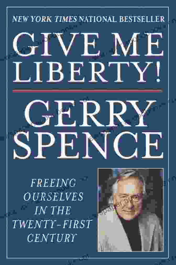 Freeing Ourselves In The Twenty First Century: A Path To Personal Transformation And Empowerment Give Me Liberty: Freeing Ourselves In The Twenty First Century