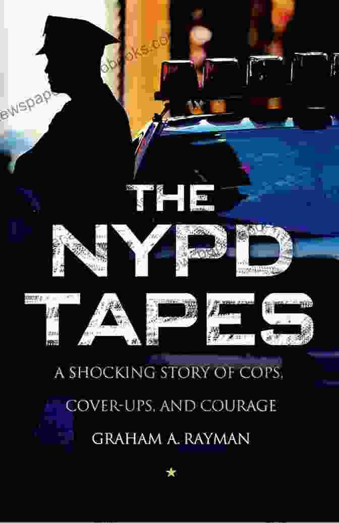 Shocking Story Of Cops Cover Ups And Courage The NYPD Tapes: A Shocking Story Of Cops Cover Ups And Courage