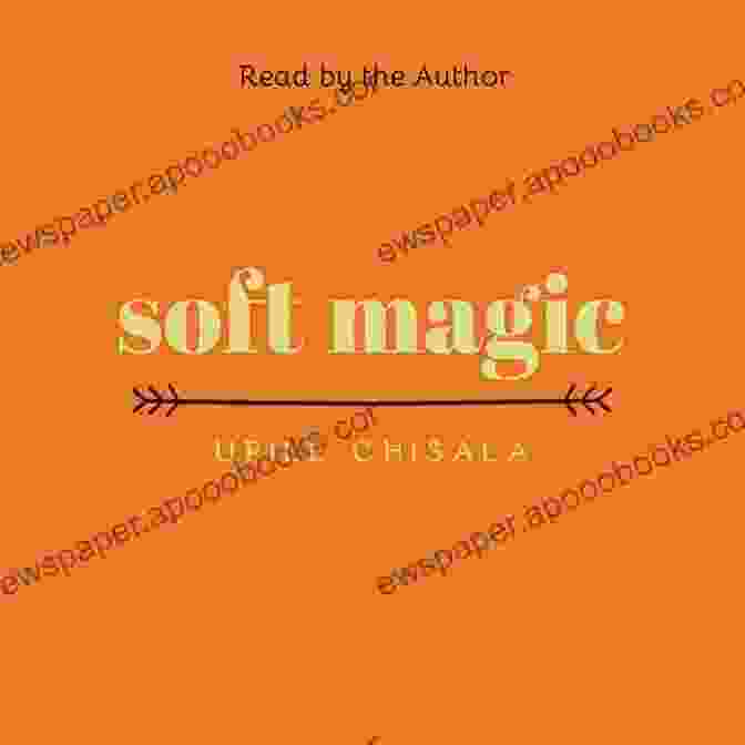 Soft Magic Book Cover By Upile Chisala, Featuring A Woman With Glowing Hands And A Surreal Landscape Soft Magic Upile Chisala