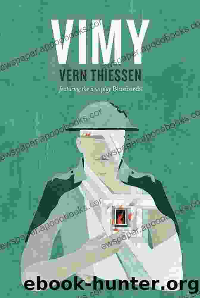 Vimy By Vern Thiessen Vimy Vern Thiessen