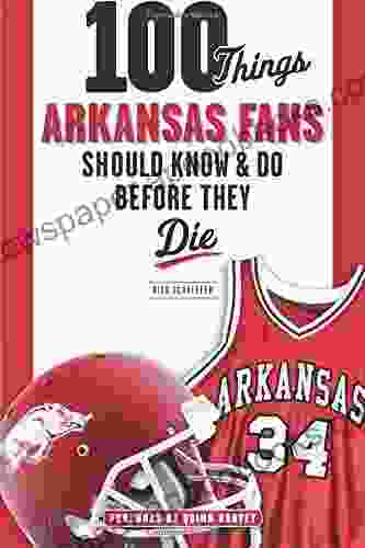 100 Things Arkansas Fans Should Know Do Before They Die (100 Things Fans Should Know)