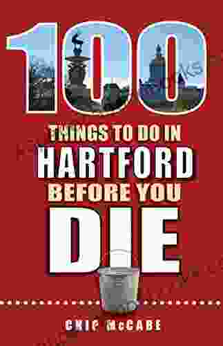 100 Things to Do in Hartford Before You Die