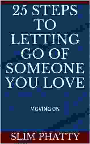 25 STEPS TO LETTING GO OF SOMEONE YOU LOVE