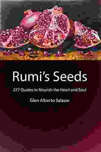 Rumi S Seeds: 277 Quotes To Nourish The Heart And Soul