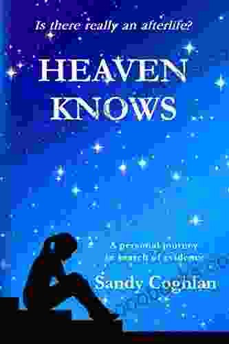 Heaven Knows: A Personal Journey In Search Of Evidence