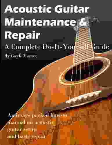 Acoustic Guitar Maintenance And Repair A Complete Do It Yourself Guide