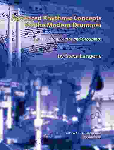 Advanced Rhythmic Concepts For The Modern Drummer: Volume 1 Subdivisions And Groupings