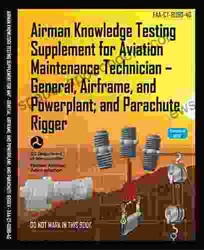 Airman Knowledge Testing Supplement For Aviation Maintenance Technician General Powerplant And Airframe And Parachute Rigger: FAA CT 8080 4G Color Print