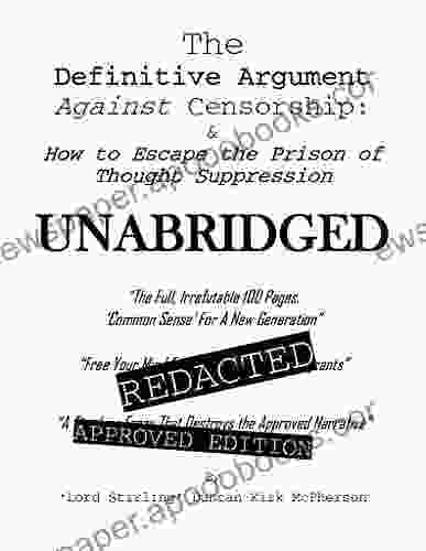 The Definitive Argument Against Censorship: How To Escape The Prison Of Thought Suppression UNABRIDGED