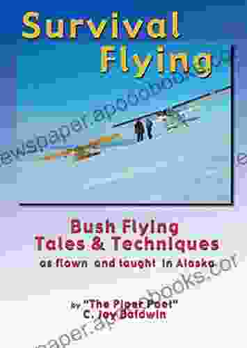 Survival Flying: Bush Flying Tales Techniques as Flown and Taught in Alaska