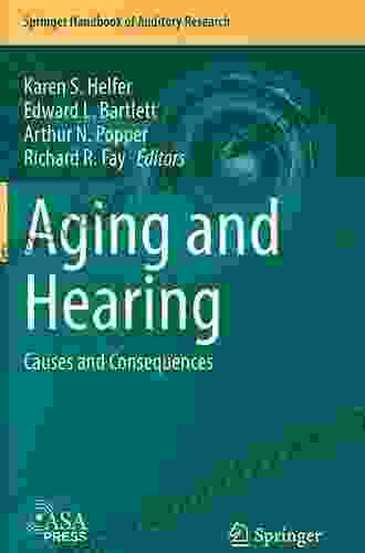 Aging And Hearing: Causes And Consequences (Springer Handbook Of Auditory Research 72)