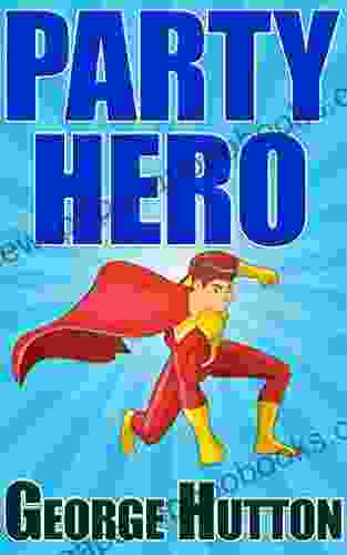 Party Hero: Explode Charisma Multiply Charm And Fire Up Irresistible Conversational Skills