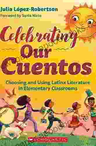 Celebrating Our Cuentos: Choosing And Using Latinx Literature In Elementary Classrooms