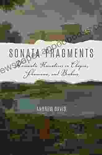 Sonata Fragments: Romantic Narratives In Chopin Schumann And Brahms (Musical Meaning And Interpretation)