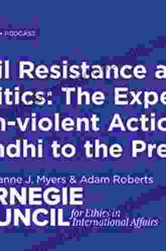 Civil Resistance and Power Politics: The Experience of Non violent Action from Gandhi to the Present