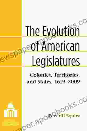 The Evolution Of American Legislatures: Colonies Territories And States 1619 2009 (Legislative Politics And Policy Making)