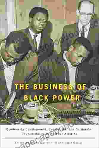 The Business of Black Power: Community Development Capitalism and Corporate Responsibility in Postwar America