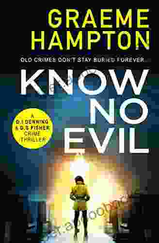 Know No Evil: A Completely Gripping Crime Thriller That Will Hook You From Page One (D I Denning And D S Fisher 1)