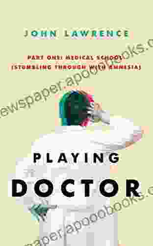 PLAYING DOCTOR Part One: Medical School: Stumbling Through With Amnesia