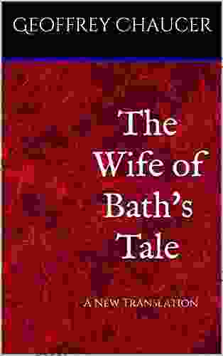 The Wife of Bath s Tale: A Contemporary Translation with Annotated Original