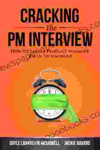 Cracking The PM Interview: How To Land A Product Manager Job In Technology (Cracking The Interview Career)