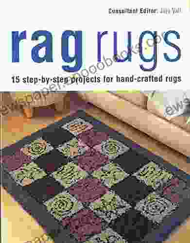 Rag Rugs: 15 Step by Step Projects for Hand Crafted Rugs