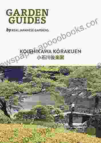 Koishikawa Korakuen: A Daimyo Garden In Tokyo (Garden Guides By Real Japanese Gardens 1)