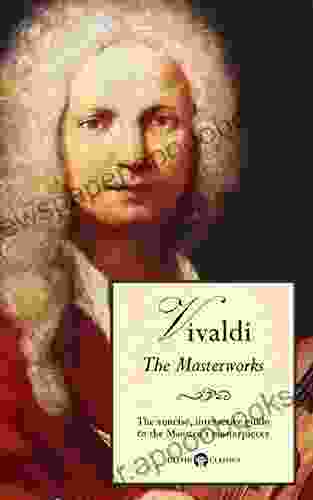 Delphi Masterworks Of Antonio Vivaldi (Illustrated) (Delphi Great Composers 7)