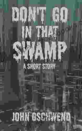 Don T Go In That Swamp: A Short Story