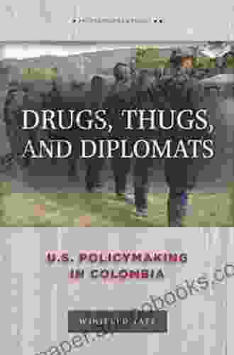 Drugs Thugs And Diplomats: U S Policymaking In Colombia (Anthropology Of Policy)