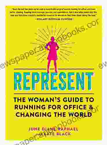 Represent: The Woman S Guide To Running For Office And Changing The World