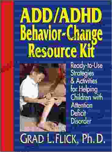 ADD / ADHD Behavior Change Resource Kit: Ready To Use Strategies And Activities For Helping Children With Attention Deficit Disorder