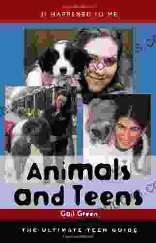 Animals And Teens: The Ultimate Teen Guide (It Happened To Me)