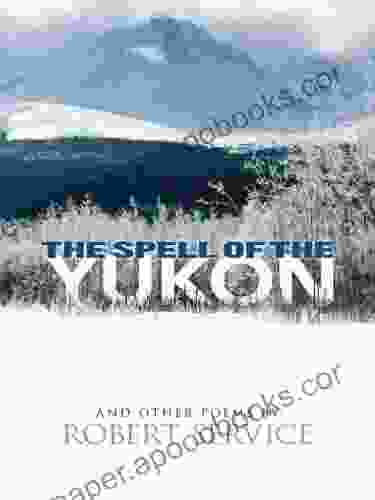 The Spell Of The Yukon And Other Poems