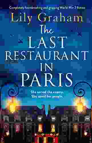 The Last Restaurant In Paris: Completely Heartbreaking And Gripping World War 2 Fiction