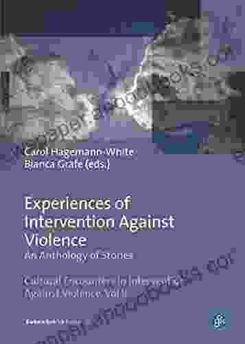 Experiences Of Intervention Against Violence: An Anthology Of Stories Stories In Four Languages From England Wales Germany Portugal And Slovenia (Cultural In Intervention Against Violence 2)