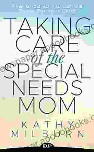 Taking Care Of The Special Needs Mom: Feel Good So You Can Be There For Your Child