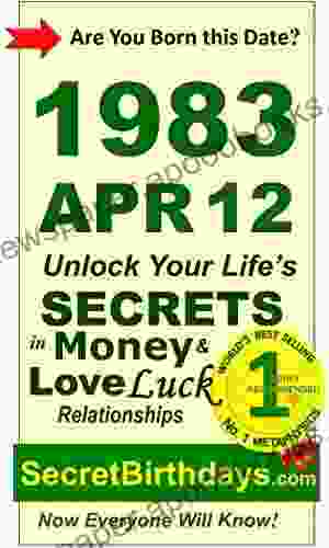 Born 1983 Apr 12? Your Birthday Secrets To Money Love Relationships Luck: Fortune Telling Self Help: Numerology Horoscope Astrology Zodiac Destiny Science Metaphysics (19830412)