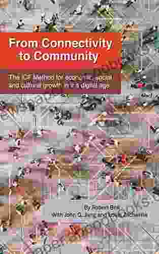 From Connectivity To Community: The ICF Method For Economic Social And Cultural Growth In The Digital Age