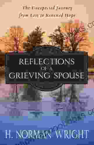 Reflections of a Grieving Spouse: The Unexpected Journey from Loss to Renewed Hope