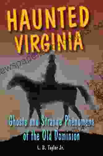 Haunted Virginia: Ghosts And Strange Phenomena Of The Old Dominion (Haunted Series)