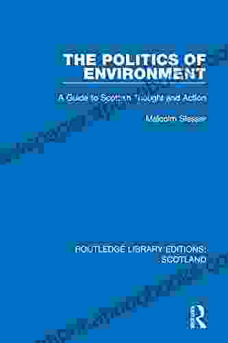 The Politics Of Environment: A Guide To Scottish Thought And Action (Routledge Library Editions: Scotland 28)