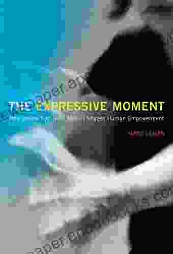 The Expressive Moment: How Interaction (with Music) Shapes Human Empowerment